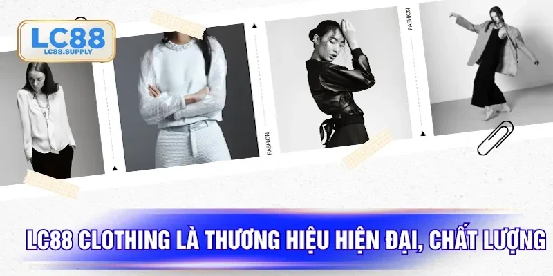 LC88 Clothing là thương hiệu hiện đại, chất lượng